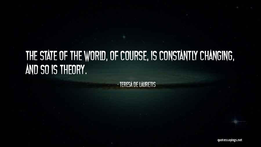 The World Is Constantly Changing Quotes By Teresa De Lauretis