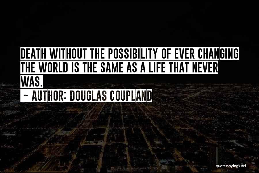 The World Is Ever Changing Quotes By Douglas Coupland