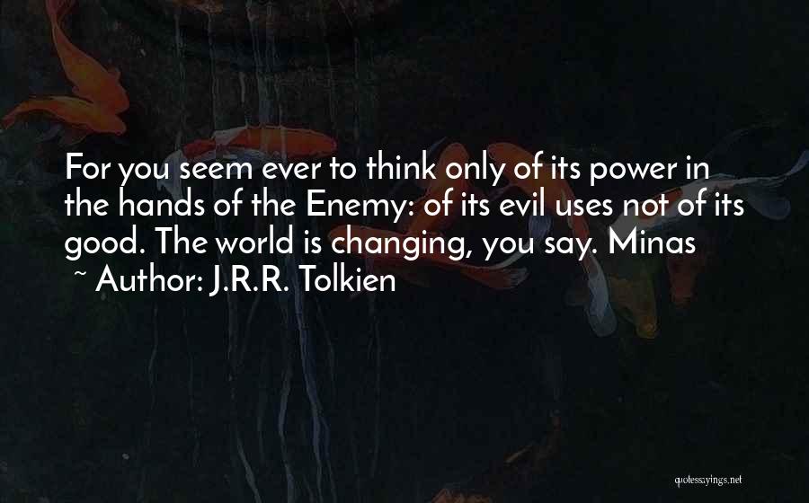 The World Is Ever Changing Quotes By J.R.R. Tolkien
