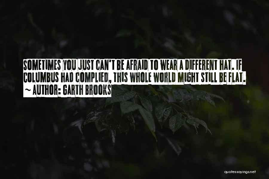 The World Is Flat Best Quotes By Garth Brooks