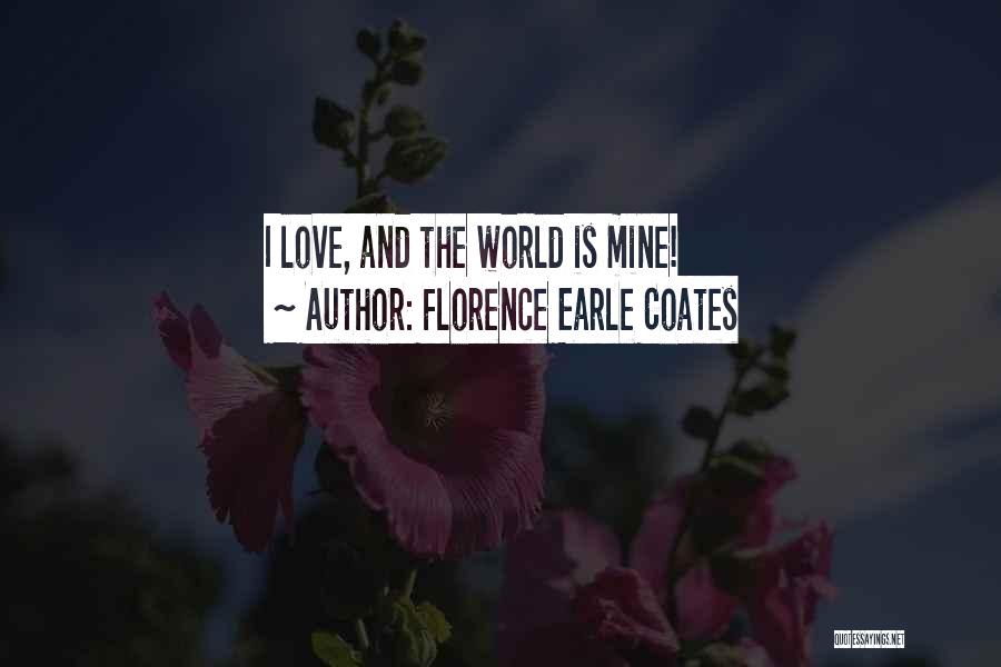 The World Is Mine Quotes By Florence Earle Coates