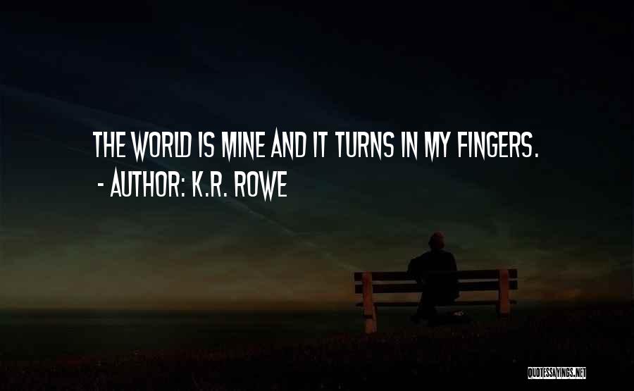 The World Is Mine Quotes By K.R. Rowe