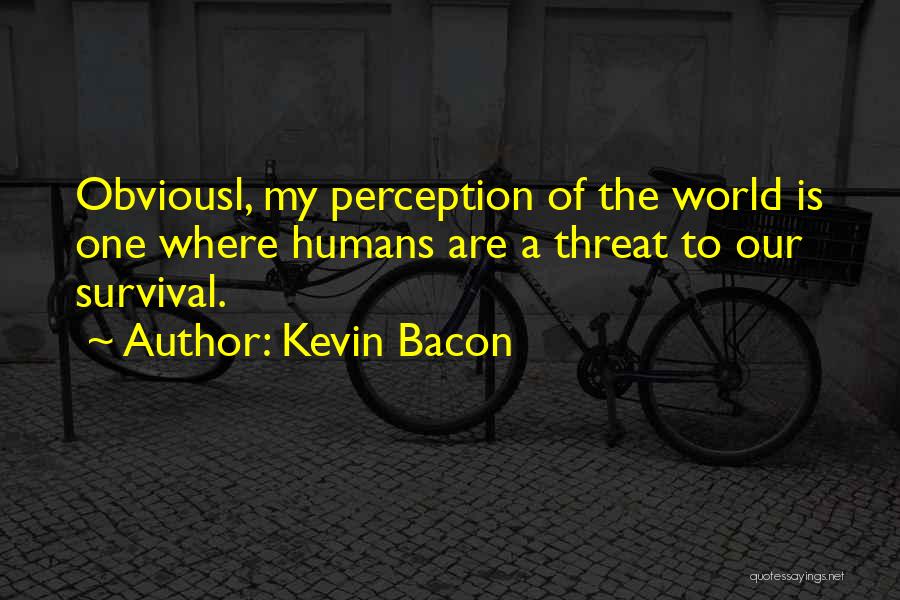 The World Is My Quotes By Kevin Bacon