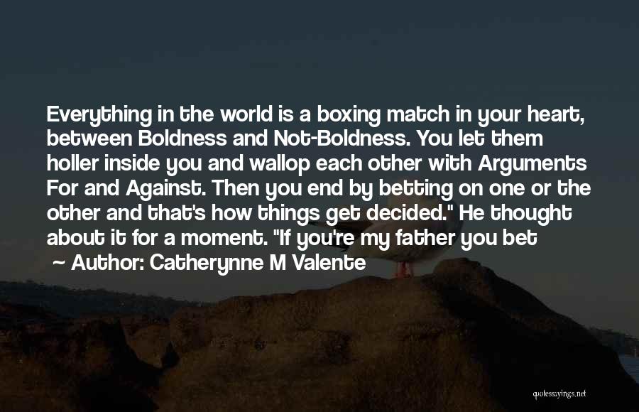 The World Is Not Against You Quotes By Catherynne M Valente