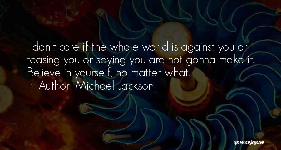 The World Is Not Against You Quotes By Michael Jackson