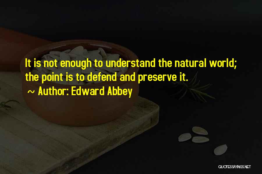The World Is Not Enough Quotes By Edward Abbey