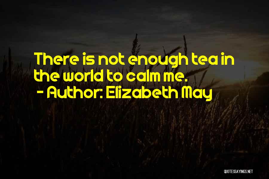 The World Is Not Enough Quotes By Elizabeth May