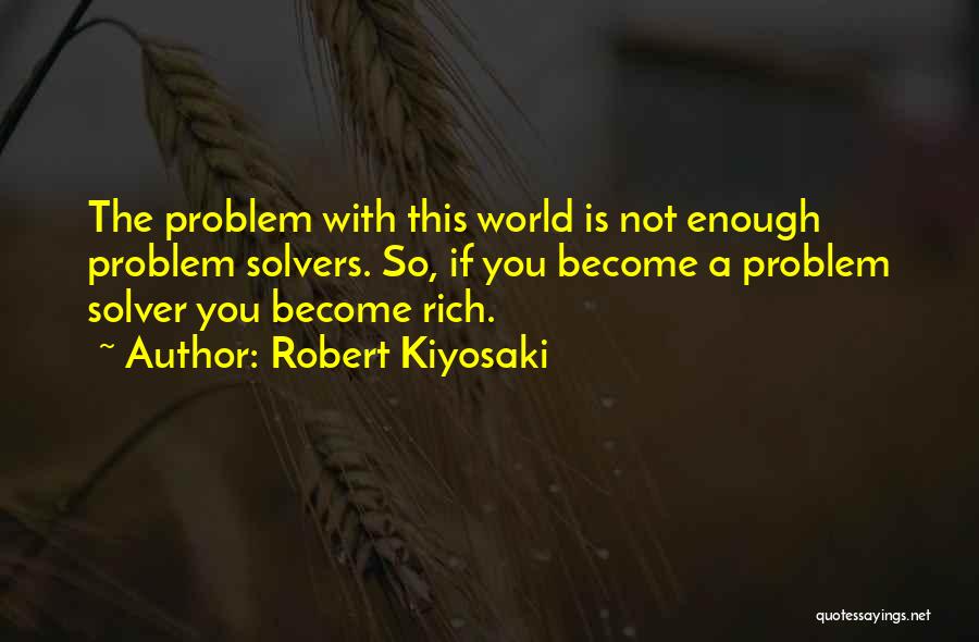 The World Is Not Enough Quotes By Robert Kiyosaki