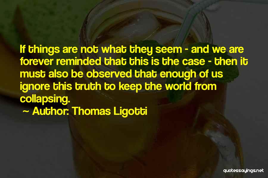 The World Is Not Enough Quotes By Thomas Ligotti