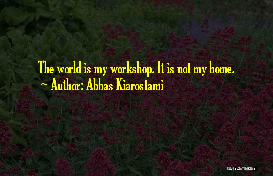 The World Is Not My Home Quotes By Abbas Kiarostami