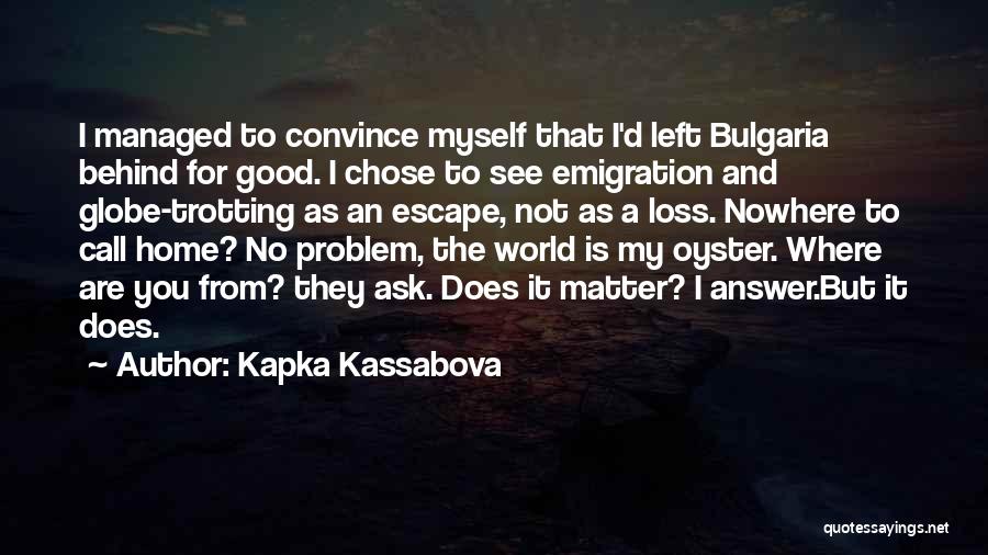 The World Is Not My Home Quotes By Kapka Kassabova
