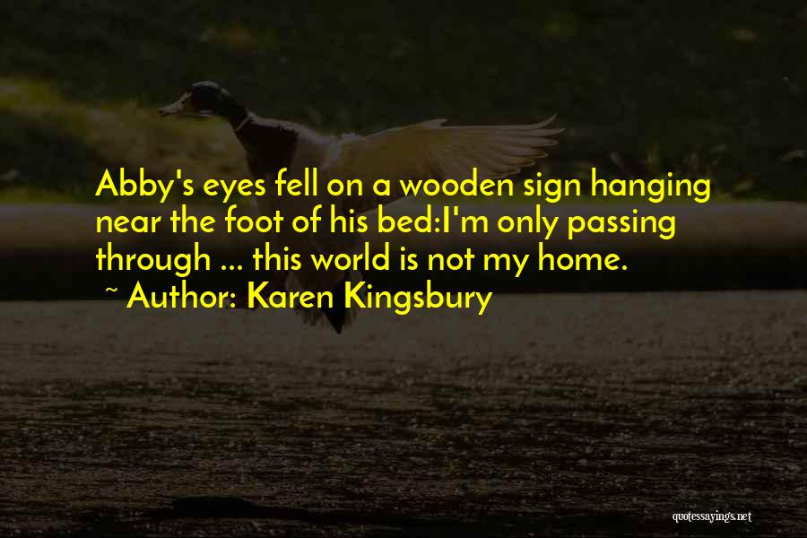The World Is Not My Home Quotes By Karen Kingsbury