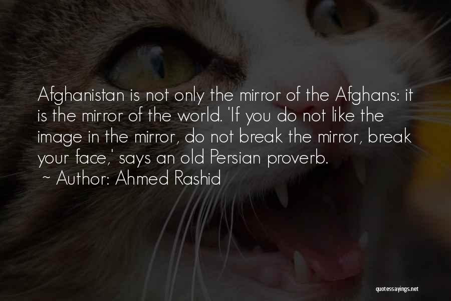 The World Is Your Mirror Quotes By Ahmed Rashid