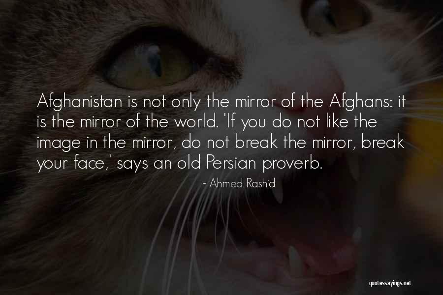 The World Is Your Mirror Quotes By Ahmed Rashid