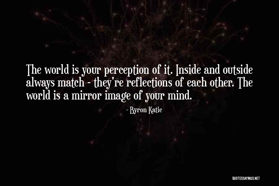 The World Is Your Mirror Quotes By Byron Katie