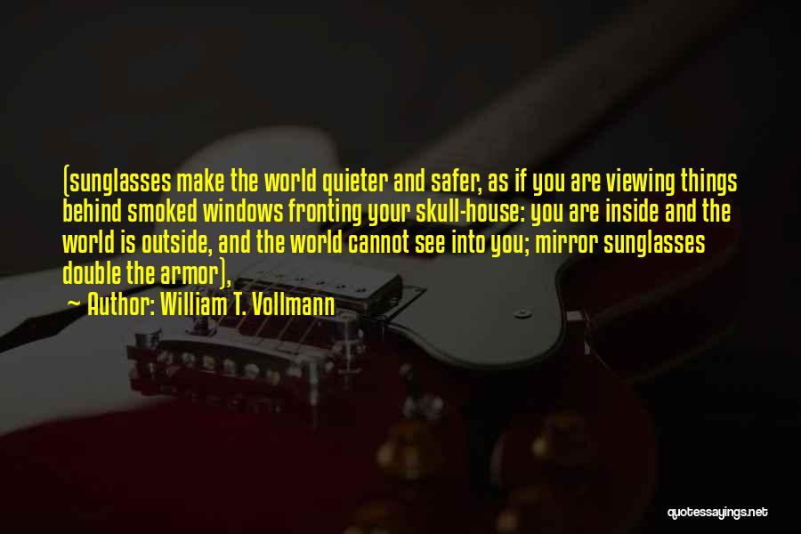 The World Is Your Mirror Quotes By William T. Vollmann