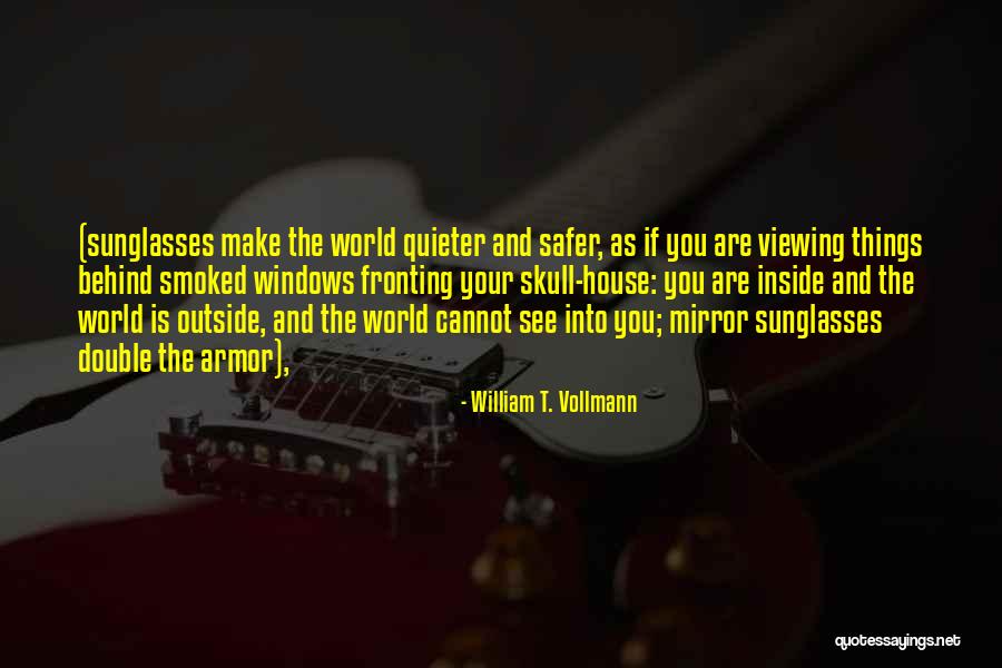 The World Is Your Mirror Quotes By William T. Vollmann