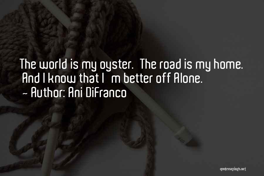 The World Is Your Oyster Quotes By Ani DiFranco