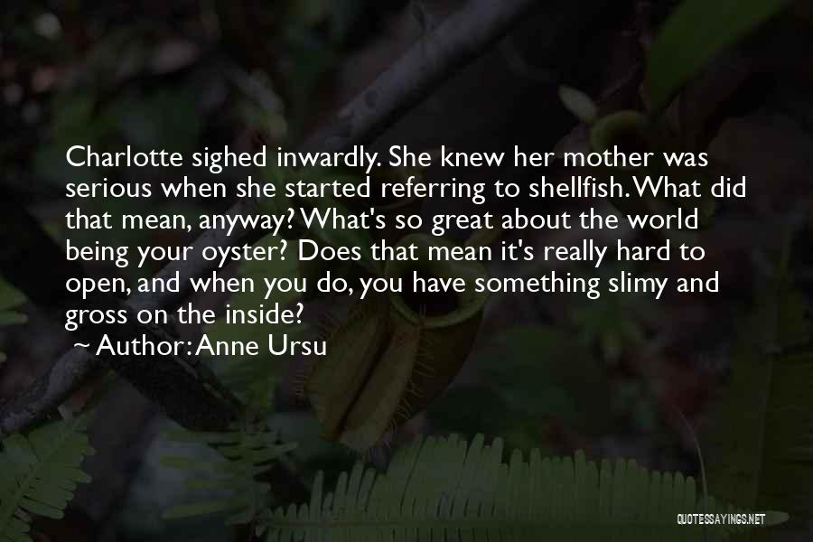 The World Is Your Oyster Quotes By Anne Ursu