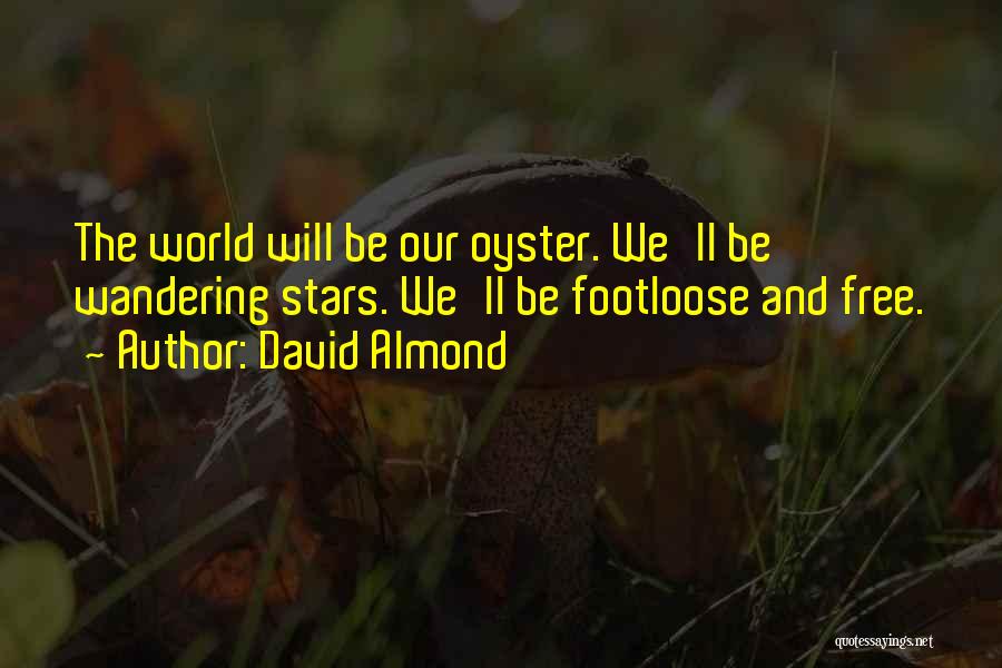 The World Is Your Oyster Quotes By David Almond