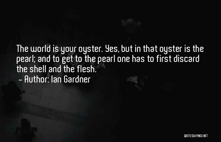 The World Is Your Oyster Quotes By Ian Gardner