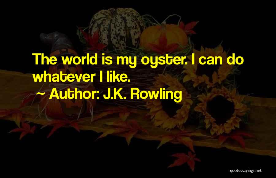 The World Is Your Oyster Quotes By J.K. Rowling