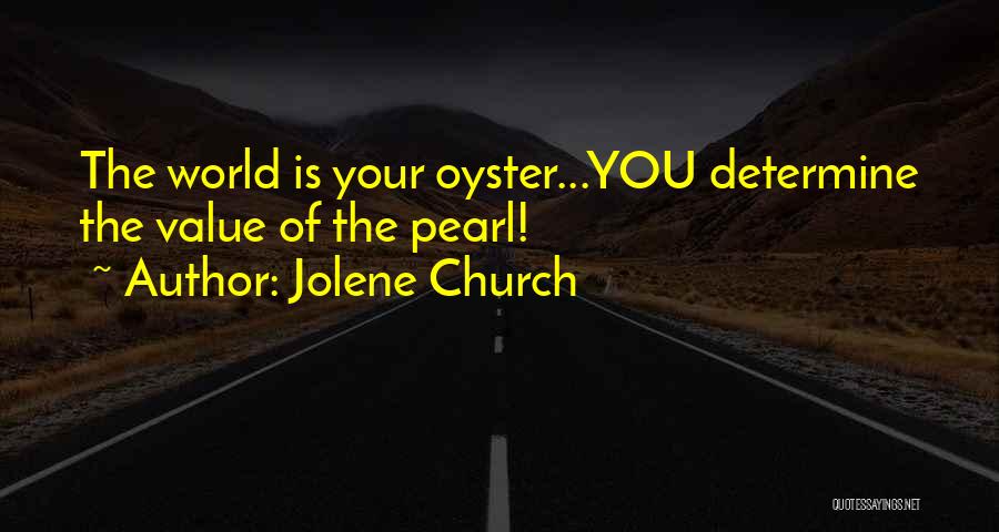 The World Is Your Oyster Quotes By Jolene Church