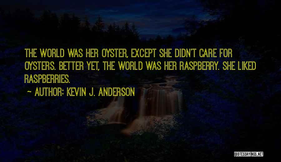 The World Is Your Oyster Quotes By Kevin J. Anderson