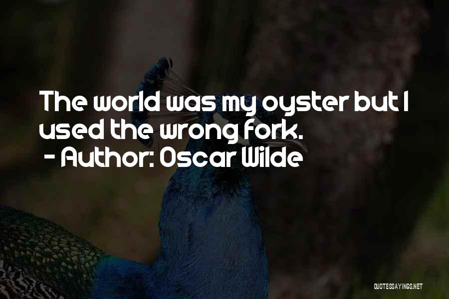 The World Is Your Oyster Quotes By Oscar Wilde