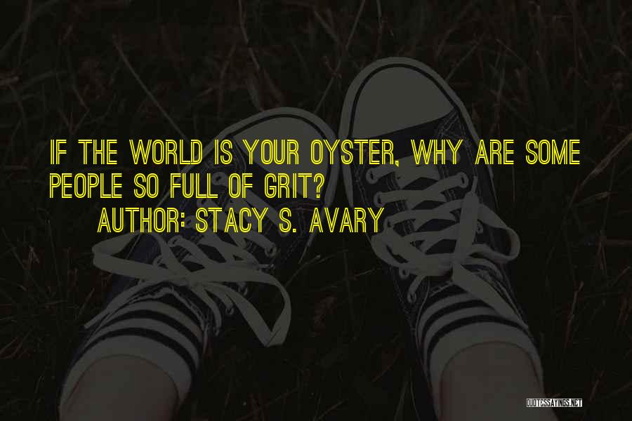 The World Is Your Oyster Quotes By Stacy S. Avary