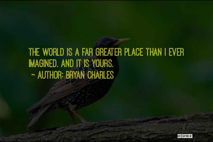 The World Is Yours Quotes By Bryan Charles