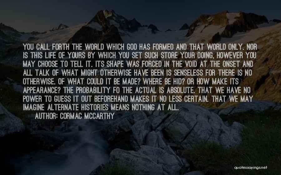 The World Is Yours Quotes By Cormac McCarthy