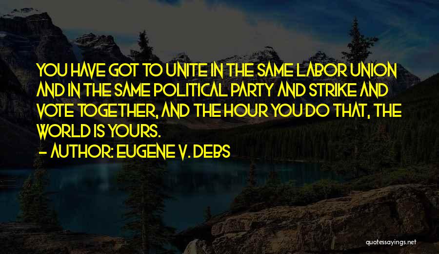 The World Is Yours Quotes By Eugene V. Debs