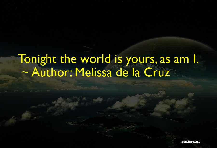 The World Is Yours Quotes By Melissa De La Cruz