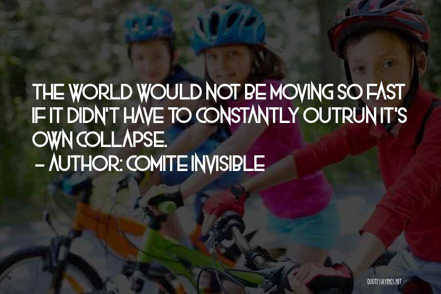The World Moving Too Fast Quotes By Comite Invisible