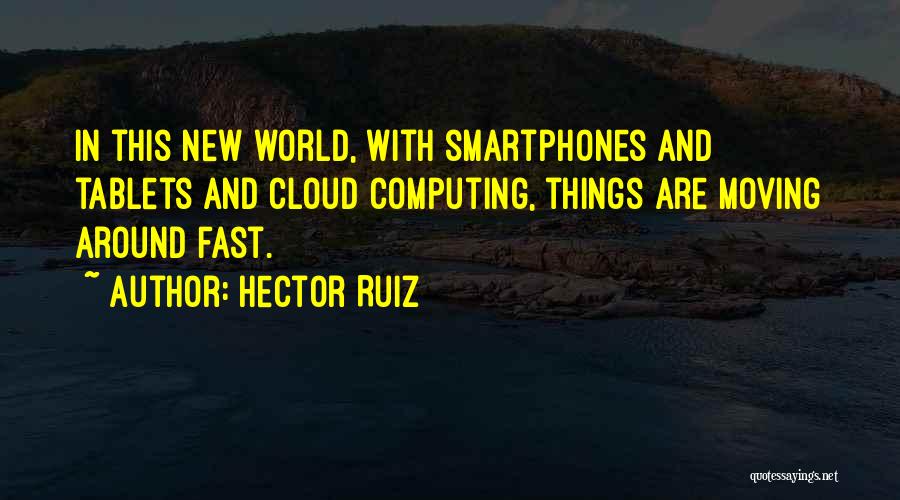 The World Moving Too Fast Quotes By Hector Ruiz