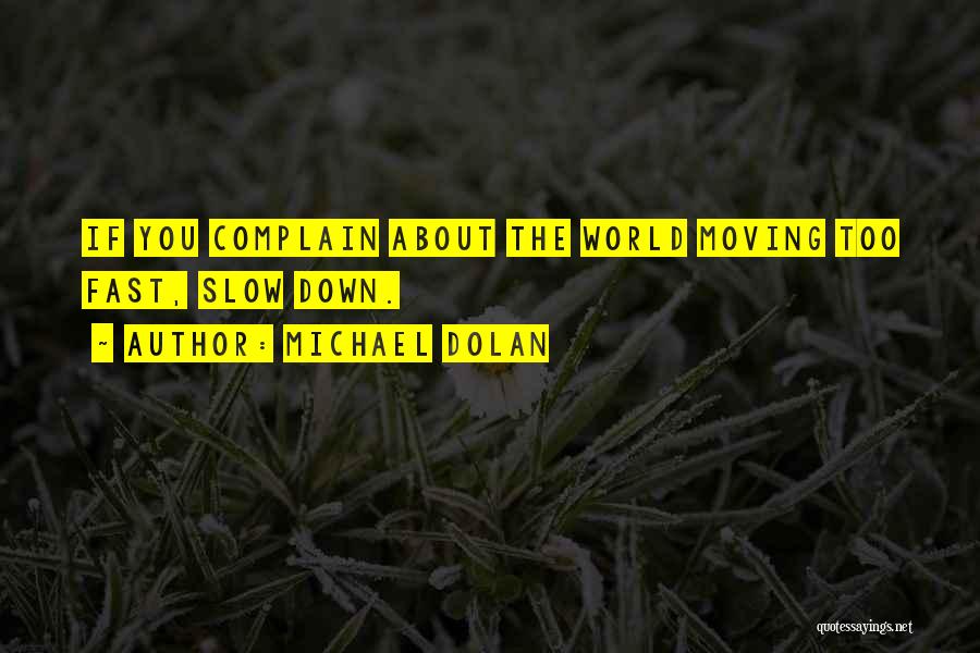 The World Moving Too Fast Quotes By Michael Dolan