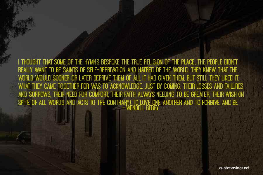 The World Needing Love Quotes By Wendell Berry The World Needing Love Quotes By Wendell Berry