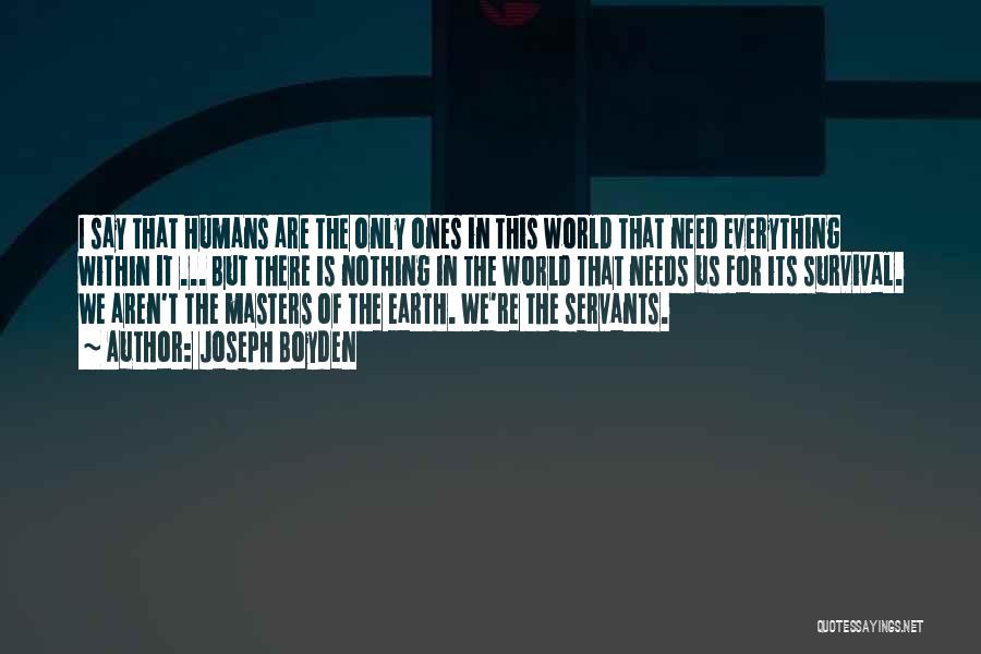 The World Needs Us Quotes By Joseph Boyden