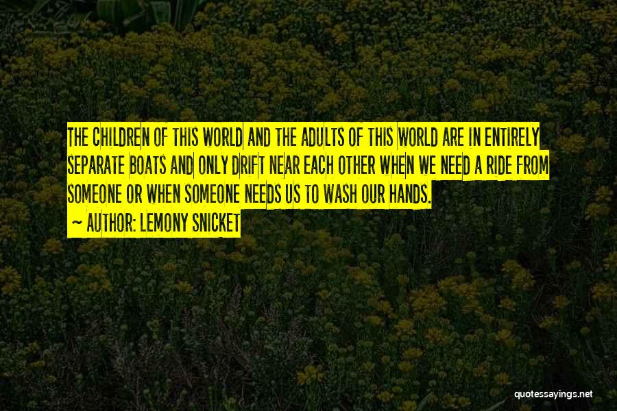The World Needs Us Quotes By Lemony Snicket