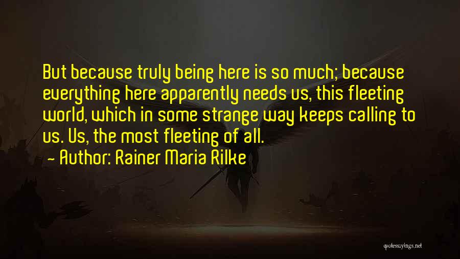 The World Needs Us Quotes By Rainer Maria Rilke
