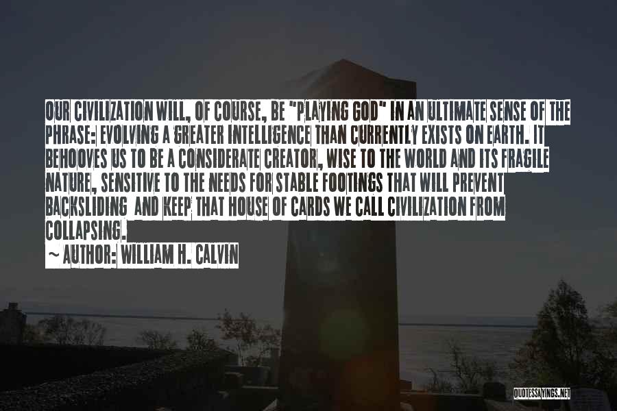 The World Needs Us Quotes By William H. Calvin