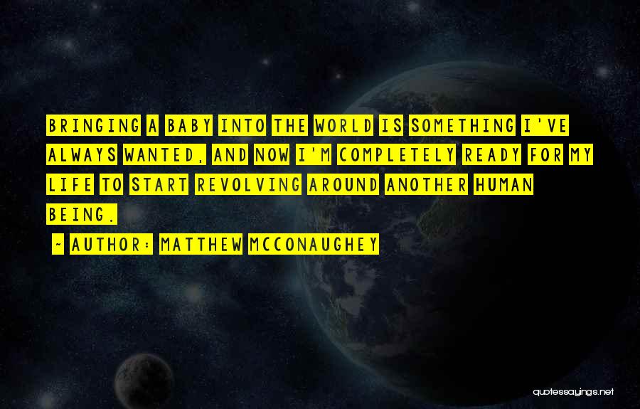 The World Not Revolving Around You Quotes By Matthew McConaughey