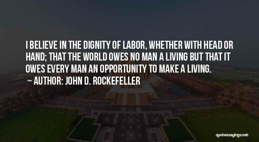 The World Owes You A Living Quotes By John D. Rockefeller