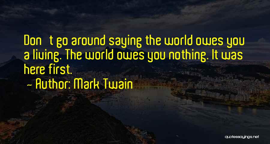 The World Owes You A Living Quotes By Mark Twain