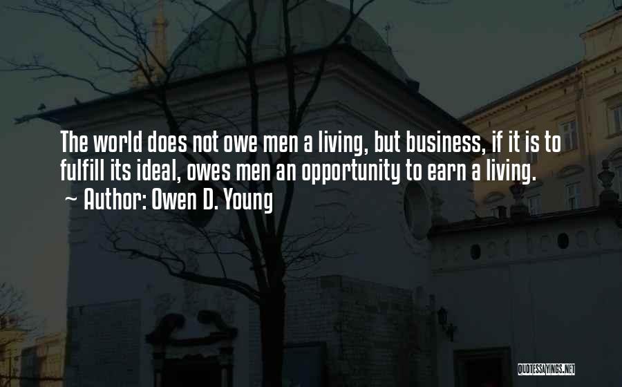 The World Owes You A Living Quotes By Owen D. Young