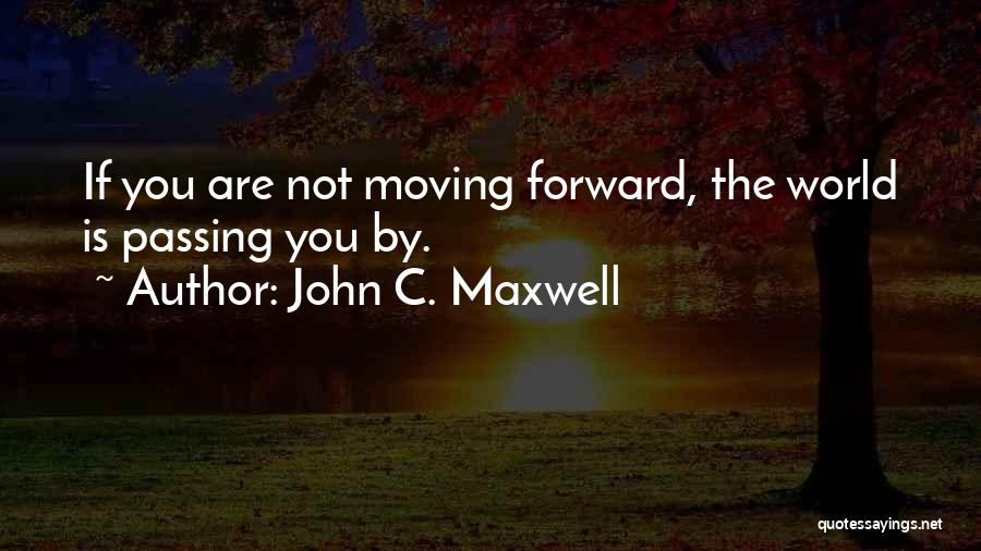 The World Passing You By Quotes By John C. Maxwell