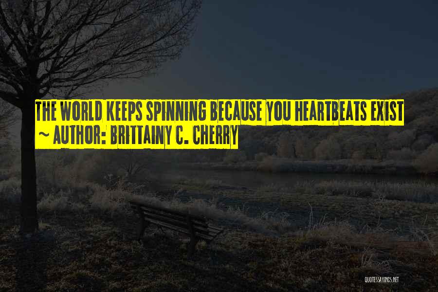 The World Spinning Quotes By Brittainy C. Cherry