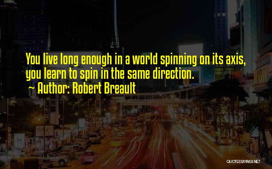 The World Spinning Quotes By Robert Breault