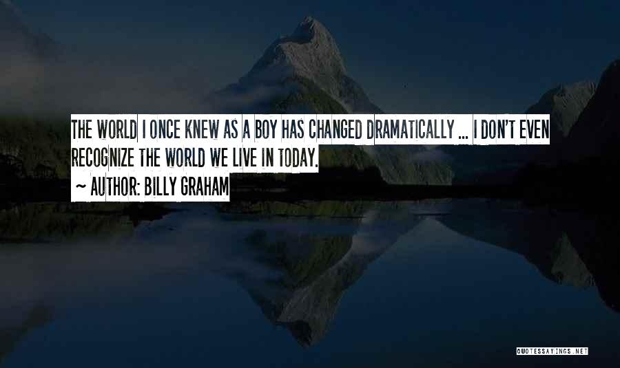 The World We Live In Today Quotes By Billy Graham